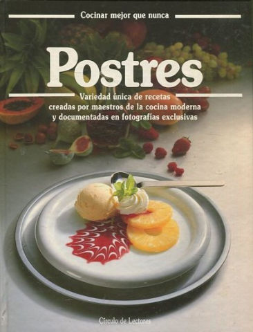 COCINAR MEJOR QUE NUNCA. POSTRES. VARIEDAD UNICA DE RECETAS CREADAR POR MAESTROS DE LA COCINA MODERNA Y DOCUMENTALES EN FOTOGRAFIAS EXCLUSIVAs.