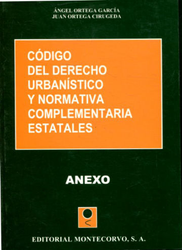 CODIGO DEL DERECHO URBANISTICO Y NORMATIVA COMPLEMENTARIA ESTATALES. ANEXO,