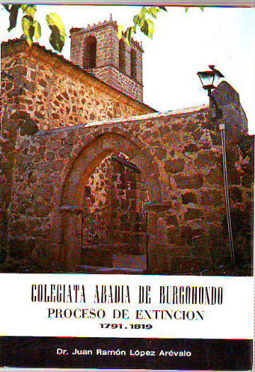 COLEGIATA ABADIA DE BURGOHONDO. PROCESO DE EXTINCION 1791-1819.