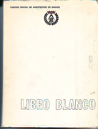 COLEGIO OFICIAL DE ARQUITECTOS DE MADRID. LIBRO BLANCO.