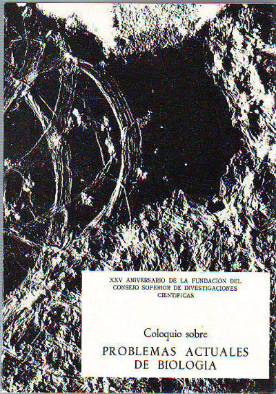 COLOQUIO SOBRE PROBLEMAS ACTUALES DE BIOLOGÍA. XXV ANIVERSARIO DE LA FUNDACION DEL CONSEJO DE INVESTIGACIONES CIENTIFICAS.