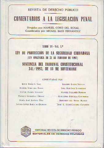 COMENTARIOS A LA LEGISLACION PENAL. TOMO XV, VOL 1º: LEY DE PROTECCION DE LA SEGURIDAD CIUDADANA. SENTENCIA DEL TRIBUNAL CONSTITUCIONAL 341/1993, DE 18 DE NOVIEMBRE.