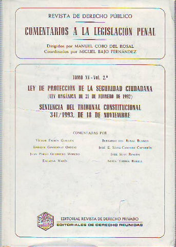 COMENTARIOS A LA LEGISLACION PENAL. TOMO XV, VOL 2º: LEY DE PROTECCION DE LA SEGURIDAD CIUDADANA. SENTENCIA DEL TRIBUNAL CONSTITUCIONAL 341/1993, DE 18 DE NOVIEMBRE.