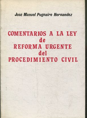 COMENTARIOS A LA LEY DE REFORMA URGENTE DEL PROCEDIMIENTO CIVIL.