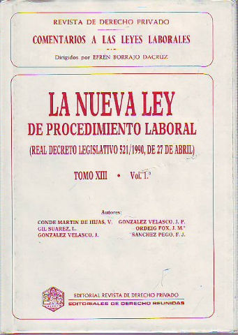 COMENTARIOS A LAS LEYES LABORALES. EL ESTATUTO DE LOS TRABAJADORES. TOMO XIII. VOL 1º. LA NUEVA LEY DE PROCEDIMIENTO LABORAL (REAL DECRETO LEGISLATIVO 521/2990, DE 27 DE ABRIL)