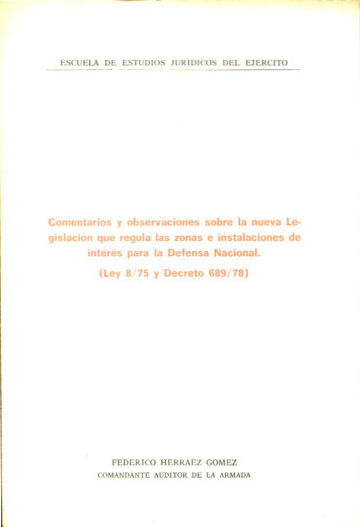 COMENTARIOS Y OBSERVACIONES SOBRE LA NUEVA LEGISLACION QUE REGULA LAS ZONAS E INSTALACIONES DE INTERES PARA LA DEFENSA NACIONAL (LEY 8/75 Y DECRETO 689/78).