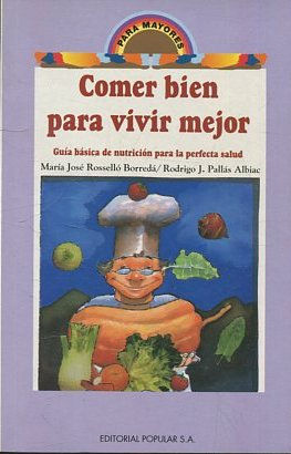 COMER BIEN PARA VIVIR MEJOR. GUIA BASICA DE NUTRICION PARA LA PERFECTA SALUD.