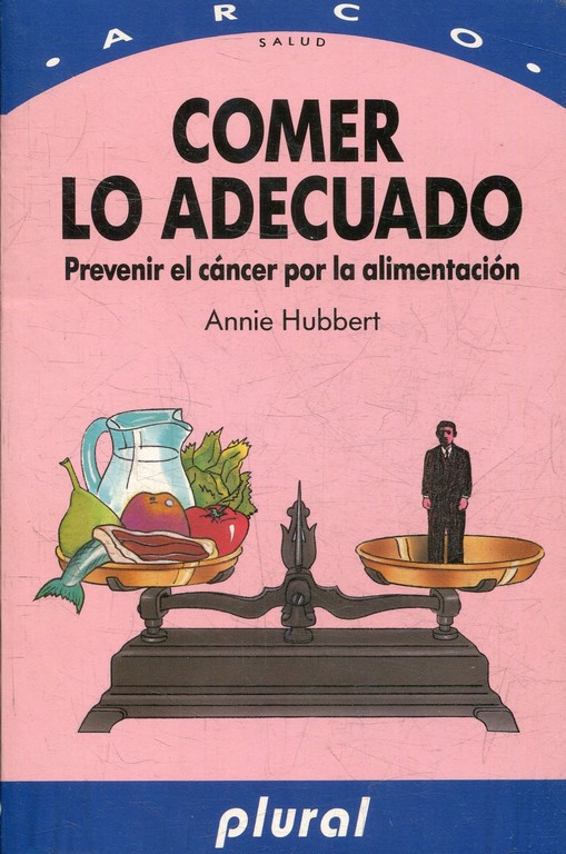 COMER LO ADECUADO. PREVENIR EL CANCER POR LA ALIMENTACION.