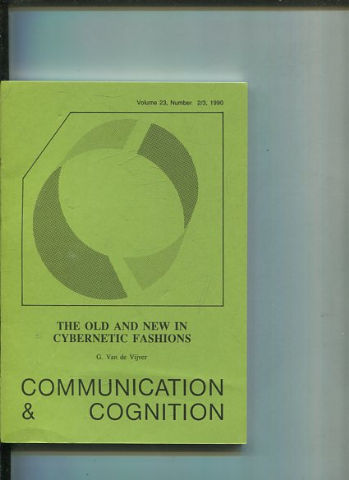 COMMUNICATION & COGNITION. VOLUME 23, NUMBER 2/3. THE OLD AND NEW IN CYBERNETIC FASHIONS.