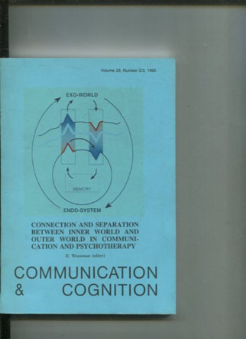 COMMUNICATION & COGNITION. VOLUME 28, NUMBER 2/3.CONNECTION AND SEPARATION BETWEEN INNER WORLD AND OUTER WORLD IN COOMUNICATION AND PSYCHOTHERAPY.