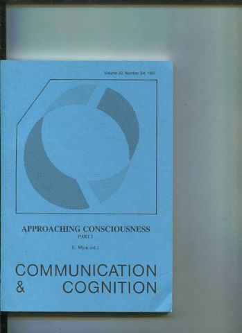 COMMUNICATION & COGNITION. VOLUME 30, NUMBER 3/4. APPROACHING CONSCIOUSNESS PART I.