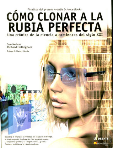 COMO CLONAR A LA RUBIA PERFECTA. UNA CRONICA DE LA CIENCIA A COMIENZOS DEL SIGLO XXI.