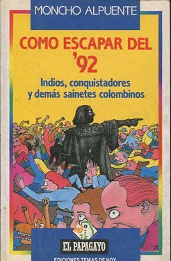 COMO ESCAPAR DEL 92. INDIOS, CONQUISTADORES Y DEMAS SAINETES COLOMBINOS.