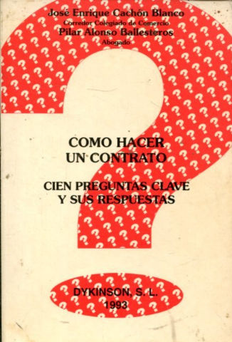 COMO HACER UN CONTRATO. CIEN PREGUNTAS CLAVE Y SUS RESPUESTAS.