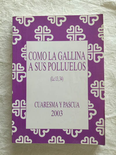 Como la gallina a sus polluelos. Cuaresma y pascua 2003