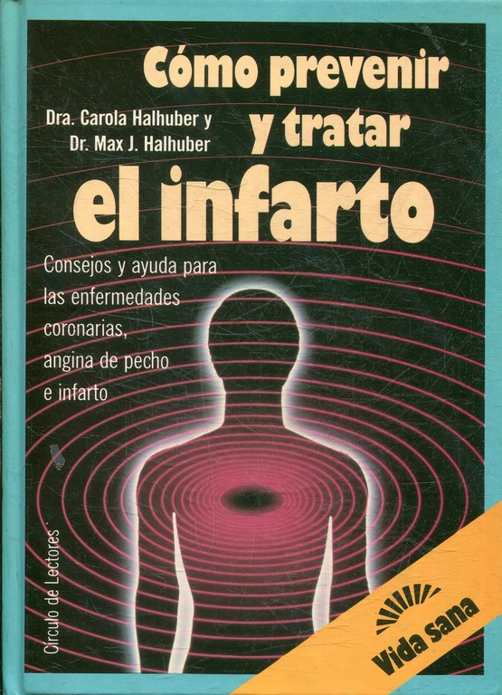 COMO PREVENOR Y TRATAR EL INFARTO. CONSEJOS Y AYUDA PARA LAS ENFERMEDADES CORONARIAS, ANGINA DE PECHO E INFARTO.