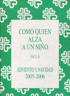 COMO QUIEN ALZA A UN NIÑO (OS 11,4). ADVIENTO Y NAVIDAD 2005-2006.