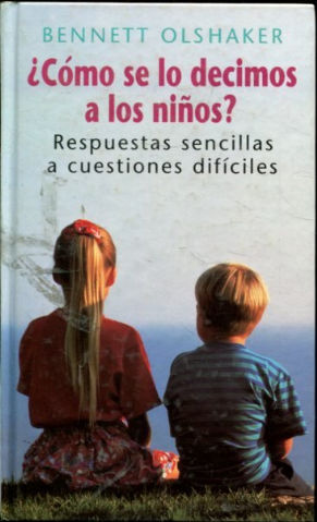 CÓMO SE LO DECIMOS A LOS NIÑOS? RESPUESTAS SENCILLAS A CUESTIONES DIFICILES.