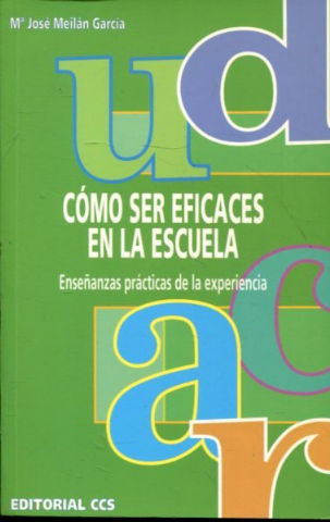 COMO SER EFICACES EN LA ESCUELA. ENSEÑANZAS PRACTICAS DE LA EXPERIENCIA.