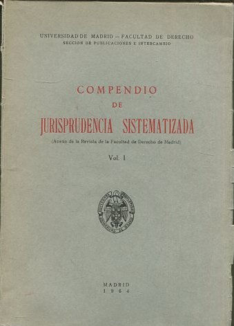 COMPENDIO DE JURISPRUDENCIA SISTEMATIZADA (ANEXO DE LA REVISTA DE LA FACULTAD DE DERECHO DE MADRID) VOL. I.