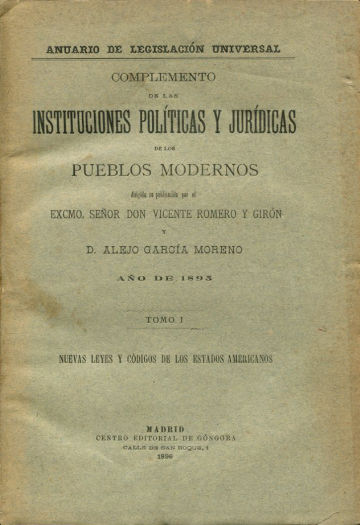 COMPLEMENTO DE LAS INSTITUCIONES POLITICAS Y JURIDICAS DE LOS PUEBLOS MODERNOS. AÑO DE 1895, TOMO I: NUEVAS LEYES Y CODIGOS DE LOS ESTADOS AMERICANOS.