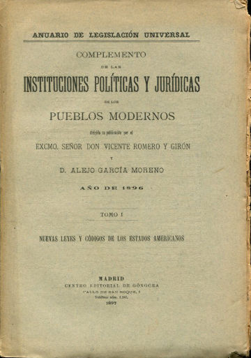 COMPLEMENTO DE LAS INSTITUCIONES POLITICAS Y JURIDICAS DE LOS PUEBLOS MODERNOS. AÑO DE 1896, TOMO I: NUEVAS LEYES Y CODIGOS DE LOS ESTADOS AMERICANOS.