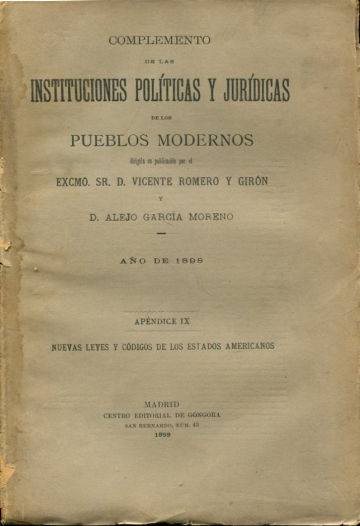 COMPLEMENTO DE LAS INSTITUCIONES POLITICAS Y JURIDICAS DE LOS PUEBLOS MODERNOS. AÑO DE 1898, TOMO IX: NUEVAS LEYES Y CODIGOS DE LOS ESTADOS AMERICANOS.