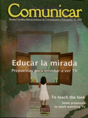 COMUNICAR. REVISTA CIENTIFICA IBEROAMERICANA DE COMUNICACIÓN Y EDUCACION. Nº 31. EDUCAR LA MIRADA: PROPUESTAS PARA ENSEÑAR A VER TV + DVD/TO TEACH THE LOOK: SOME  PROPOSALS TO TEACH WATCHING TV + CD ROM.