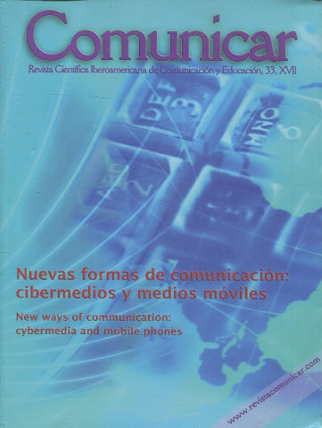 COMUNICAR. REVISTA CIENTIFICA IBEROAMERICANA DE COMUNICACIÓN Y EDUCACION. Nº 33. NUEVAS FORMAS DE COMUNICACIÓN: CIBERMEDIOS Y MEDIOS MOVILES/NEW WAYS OF COMMUNICATION: CYBERMEDIA AND MOBILE PHONES.