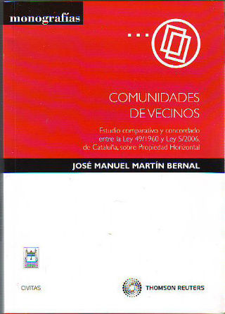 COMUNIDADES DE VECINOS. ESTUDIO COMPARATIVO Y CONCORDADO ENTRE LA LEY 49/1960 Y LEY 5/2006, DE CATALUÑA, SOBRE PROPIEDAD HORIZONTAL.