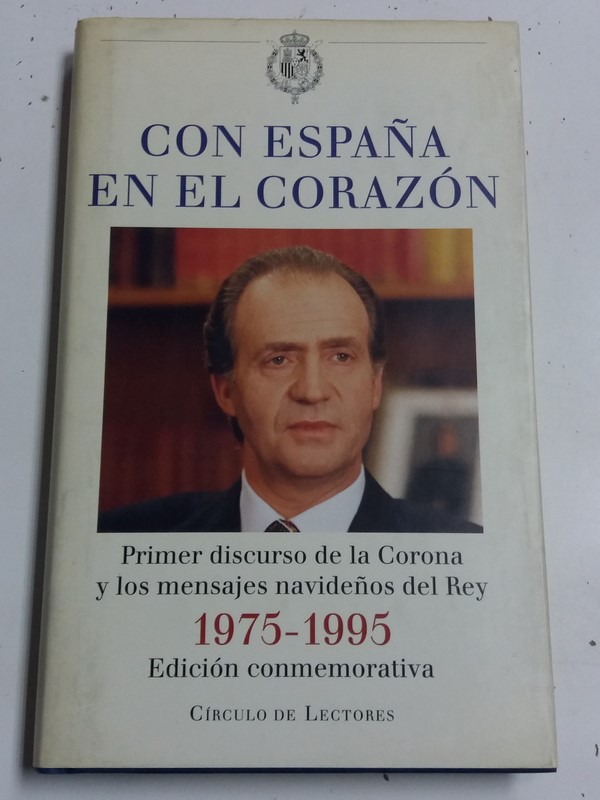 Con España en el Corazón ( Primer discurso de la Corona y los mensajes navideños del Rey 1975-1995 )