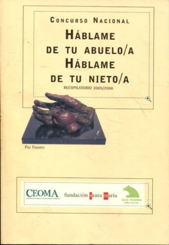 CONCURSO NACIONAL HABLAME DE TU ABUELO/A HABLAME DE TU NIETO/A. RECOPILATORIO 2005/2006.