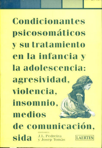 CONDICIONANTES PSICOSOMATICOS Y SU TRATAMIENTO EN LA INFANCIA Y LA DOLESCENCIA: AGRESIVIDAD, VIOLENCIA, INSOMNIO, MEDIOS DE COMUNICACIÓN, SIDA.