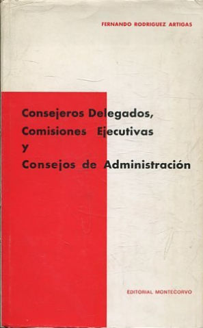 CONSEJEROS DELEGADOS, COMISIONES EJECUTIVAS Y CONSEJOS DE ADMINISTRACION. La delegación en el órgano administrativo de la S.A.).