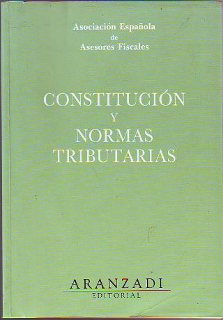 CONSTITUCION Y NORMAS TRIBUTARIAS. XVIII CONGRESO DE LA ASOCIACION ESPAÑOLA DE ASESORES FISCALES.