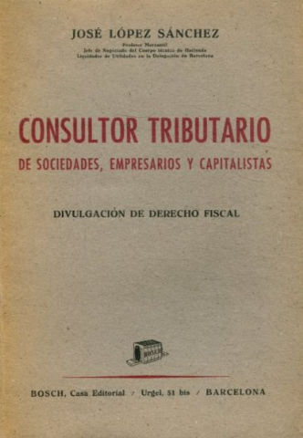 CONSULTOR TRIBUTARIO DE SOCIEDADES, EMPRESARIOS Y CAPITALISTAS. DIVULGACION DE DERECHO FISCAL.