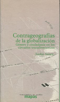 CONTRAGEOGRAFIAS DE LA GLOBALIZACION. GENERO Y CIUDADANIA EN LOS CIRCUITOS TRANSFRONTERIZOS.