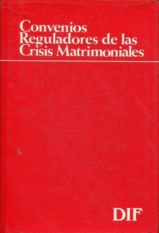 CONVENIOS REGULADORES DE LAS RELACIONES CONYUGALES Y PATRIMONIALES EN LAS CRISIS DEL MATRIMONIO. BASES CONCEPTUALES Y CRITERIOS JUDICIALES.