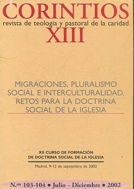 CORINTIOS. REVISTA DE TEOLOGIA Y PASTORAL DE LA CARIDAD XIII. MIGRACIONES, PLURALISMO SOCIEDAD E INTERCULTURALIDAD. RETOS PARA LA DOCTRINA SOCIAL DE LA IGLESIA.