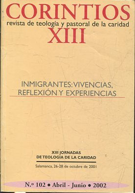 CORINTIOS. REVISTA DE TEOLOGIA Y PASTORAL DE LA CARIDAD XIII. INMIGRANTES: VIVENCIAS, REFLEXION Y EXPERIENCIAS.