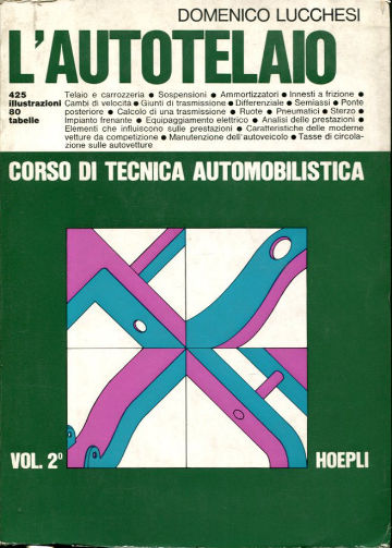 CORSO DI TECNICA AUTOMOBILISTICA. VOL. II: L'AUTOTELAIO. TELAIO E CARROZZERIA, SOSPENSIONI, AMMORTIZZATORI, INNESTI A FRIZIONE, CAMBI DI VELOCITA...