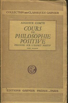 COURS DE PHILOSOPHIE POSITIVE  (PREMIERE ET DEUXIEME LEÇONS). DISCOURS SUR L'ESPRIT POSITIF. TOME PREMIER.