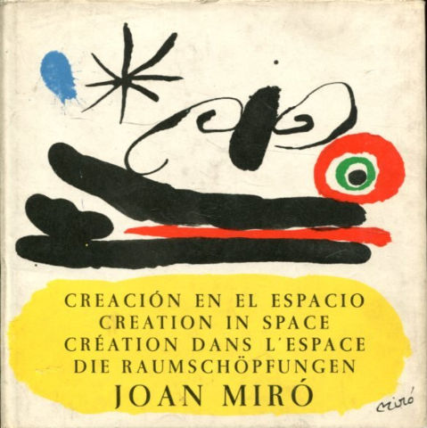 CREACION EN EL ESPACIO JOAN MIRO/CREATION IN SPACE JOAN MIRO/CREATION DANS L'ESPACE JOAN /DOE RAUMSCHOPFUNGEN JOAN MIRO.