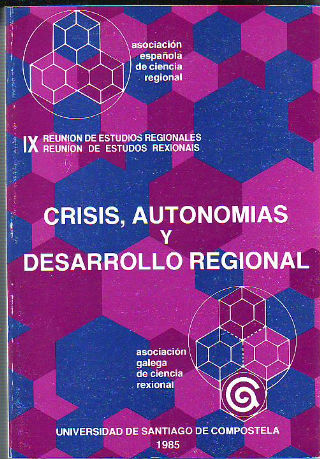 CRISIS, AUTONOMÍAS Y DESARROLLO REGIONAL. IX REUNION DE ESTUDIOS REGIONALES/ IX REUNION DE ESTUDOS REXIONAIS.