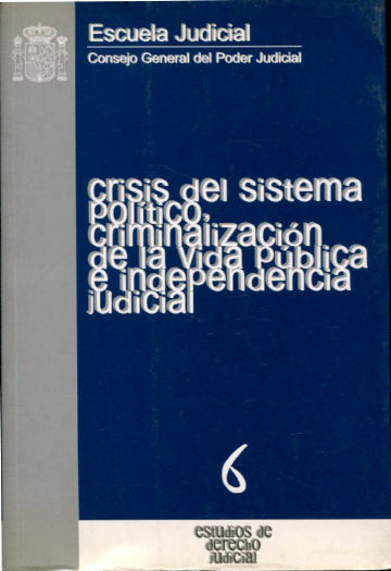 CRISIS DEL SISTEMA POLITICO, CRIMINALIZACION DE LA VIDA PUBLICA E INDEPENDENCIA JUIDICIAL.