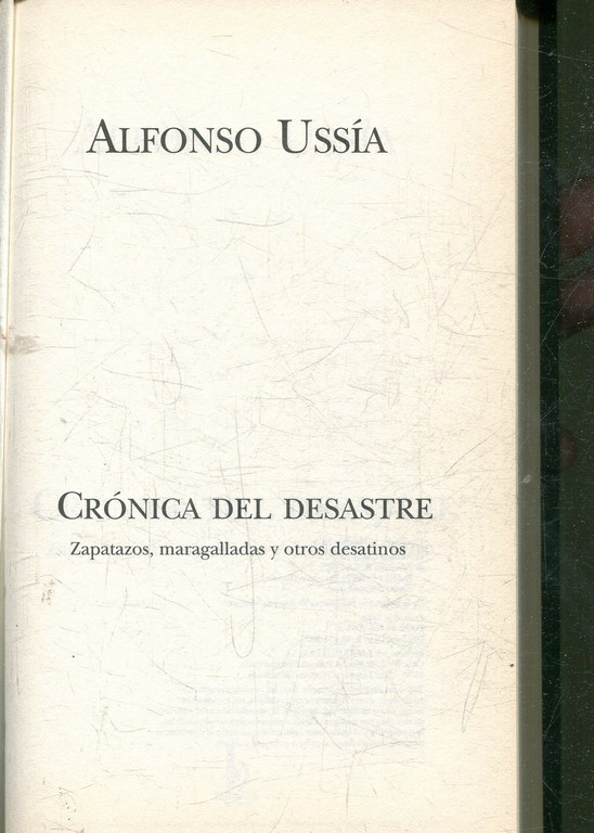 CRONICA DEL DESASTRE. ZAPATAZOS, MARAGALLADAS Y OTROS DESATINOS.