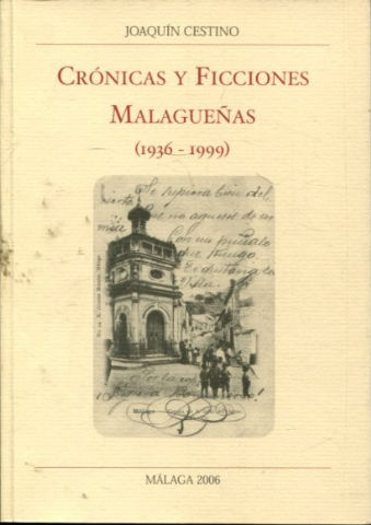 CRONICAS Y FICCIONES MALAGUEÑAS (1936-1999).