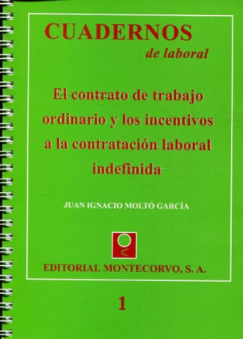 CUADERNOS DE LABORAL. 1: EL CONTRATO DE TRABAJO ORDINARIO Y LOS INCENTIVOS A LA CONTRATACION LABORAL INDEFINIDA.