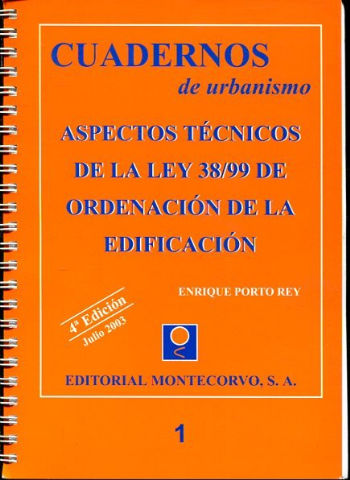 CUADERNOS DE URBANISMO. 1: ASPECTOS TECNICOS DE LA LEY 38/99 DE ORDENACION DE LA EDIFICACION.