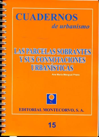 CUADERNOS DE URBANISMO 15: LAS PARCELAS SOBRANTES Y SUS CONNOTACIONES URBANISTICAS.